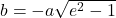 b=-a\sqrt{e^2-1}