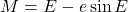 M=E-e\sin{E}