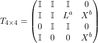 Rendered by QuickLaTeX.com \begin{equation*} T_{4 \times 4} = \begin{pmatrix} \mathbb{I} & \mathbb{I} & \mathbb{I} & 0 \\ \mathbb{I} & \mathbb{I} & L^a & X^b \\ 0 & \mathbb{I} & \mathbb{I} & 0 \\ \mathbb{I} & 0 & 0 & X^b \end{pmatrix} \end{equation*}