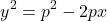 \begin{equation*}  y^2 = p^2 - 2 p x \end{equation*}