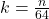 k=\frac{n}{64}