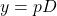 y=p D