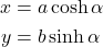 \begin{equation*}  \begin{align*} x &= a \cosh{\alpha} \\ y &= b \sinh{\alpha} \end{align*} \end{equation*}