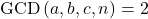 \text{GCD}\left(a,b,c,n\right)=2
