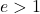 e>1