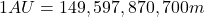 1 AU = 149,597,870,700m