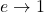 e\rightarrow 1
