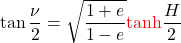\begin{equation*}  \tan{\frac{\nu}{2}} = \sqrt{\frac{1+e}{1-e}} {\color{red}\tanh}{\frac{H}{2}} \end{equation*}