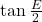 \tan{\frac{E}{2}}