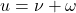 u=\nu+\omega