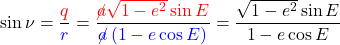 \begin{equation*}    \sin{\nu} &= \frac{\color{red}q}{\color{blue}r} =   \frac{\color{red}\cancel{a} \sqrt{1-e^2} \sin{E}}{\color{blue}\cancel{a} \left({1 - e \cos{E}}\right)} =   \frac{ \sqrt{1-e^2} \sin{E}}{1 - e \cos{E}} \end{align*} \end{equation*}