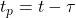 t_p=t-\tau