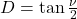 D=\tan{\frac{\nu}{2}}