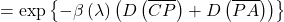 \[=\exp\left\{-\beta\left(\lambda\right)\left(D\left(\overline{CP}\right)+D\left(\overline{PA}\right)\right)\right \}\]