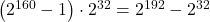 \left(2^{160}-1\right) \cdot 2^{32}=2^{192}-2^{32}