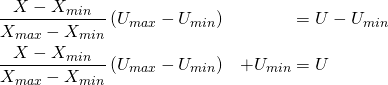 \begin{equation*} \begin{align} \frac{X - X_{min}}{X_{max} - X_{min}} & \left(U_{max} - U_{min}\right) & &= U - U_{min} \\ \frac{X - X_{min}}{X_{max} - X_{min}} & \left(U_{max} - U_{min}\right) & + U_{min} & = U \\ \end{align} \end{equation}