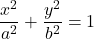 \begin{equation*}  \frac{x^2}{a^2} + \frac{y^2}{b^2} = 1 \end{equation*}