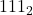 {111}_2