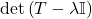 Rendered by QuickLaTeX.com \det\left(T-\lambda \mathbb{I}\right)