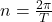 n=\frac{2\pi}{T}