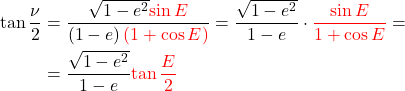 \begin{equation*}  \begin{align*} \tan{\frac{\nu}{2}} &= \frac {   \sqrt{1-e^2} {   \color{red} \sin{E}} } {   \left(1 - e\right) {\color{red}\left(1 + \cos{E}\right)} } = \frac {   \sqrt{1-e^2} } {   1 - e }  \cdot { \color{red}   \frac   { \sin{E} }   { 1 + \cos{E} } } = \\ &= \frac {   \sqrt{1-e^2} } {   1 - e }  { \color{red}   \tan{\frac{E}{2}} } \\ \end{align*} \end{equation*}