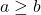 a\geq b