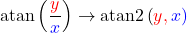 \begin{equation*}  \operatorname{atan}\left(\frac{\color{red}y}{\color{blue}x}\right) \rightarrow \operatorname{atan2}\left(\color{red}y, \color{blue}x\right) \end{equation*}