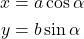 \begin{equation*}  \begin{align*} x &= a \cos{\alpha} \\ y &= b \sin{\alpha} \end{align*} \end{equation*}