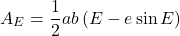 \begin{equation*}  A_E = \frac{1}{2} a b \left(E- e \sin{E}\right) \end{equation*}