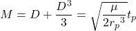 \begin{equation*}  M = D + \frac{D^3}{3} = \sqrt{\frac{\mu}{2 {r_p}^3}} t_p \end{equation*}