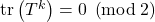 \operatorname{tr}\left(T^k\right)=0 \; \left(\text{mod}\; 2\right)