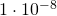 1\cdot 10^{-8}