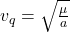 v_q=\sqrt{\frac{\mu}{a}}