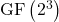 \mathrm{GF}\left(2^3\right)
