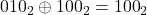 {010}_2 \oplus {100}_2={100}_2