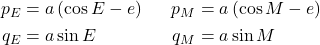 \begin{equation*}  \begin{minipage}{0.3\textwidth}   \begin{align*}     p_E &= a \left( \cos{E} - e\right) \\     q_E &= a \sin{E}     \end{align*} \end{minipage} \begin{minipage}{0.3\textwidth}   \begin{align*}     p_M &= a \left( \cos{M} - e\right) \\     q_M &= a \sin{M}   \end{align*} \end{minipage} \end{equation*}