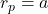 r_p=a