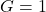 G=1