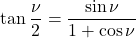 \begin{equation*}  \tan{\frac{\nu}{2}} = \frac{\sin{\nu}}{1+\cos{\nu}} \end{equation*}