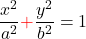 \begin{equation*} \label{ellipse_eq_2} \frac{x^2}{a^2} {\color{red}+} \frac{y^2}{b^2} = 1 \end{equation*}