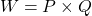 \begin{equation*}  W = P \times Q \end{equation*}