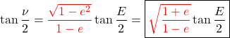 \begin{equation*}  \tan{\frac{\nu}{2}} = {\color{red} \frac {   \sqrt{1-e^2} } {   1 - e } }  \tan{\frac{E}{2}} = \boxed{ {\color{red} \sqrt{ \frac {   1+e } {   1-e } }} \tan{\frac{E}{2}} } \end{align*} \end{equation*}