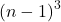 \left(n-1\right)^3